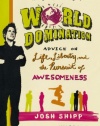 The Teen's Guide to World Domination: Advice on Life, Liberty, and the Pursuit of Awesomeness