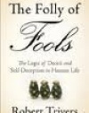 The Folly of Fools: The Logic of Deceit and Self-Deception in Human Life