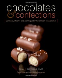 Chocolates and Confections: Formula, Theory, and Technique for the Artisan Confectioner Chocolates and Confections: Formula, Theory, and Technique for the Artisan Confectioner