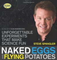 Naked Eggs and Flying Potatoes: Unforgettable Experiments That Make Science Fun (Steve Spangler Science) Naked Eggs and Flying Potatoes: Unforgettable Experiments That Make Science Fun (Steve Spangler Science)