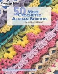 50 More Crocheted Afghan Borders (Leisure Arts #4531) 50 More Crocheted Afghan Borders (Leisure Arts #4531)