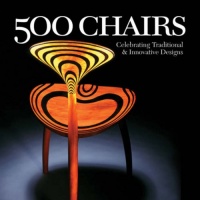 500 Chairs: Celebrating Traditional & Innovative Designs (500 Series) 500 Chairs: Celebrating Traditional & Innovative Designs (500 Series)