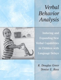 Verbal Behavior Analysis: Inducing and Expanding New Verbal Capabilities in Children with Language Delays Verbal Behavior Analysis: Inducing and Expanding New Verbal Capabilities in Children with Language Delays