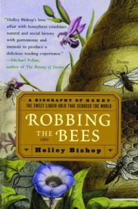 Robbing the Bees: A Biography of Honey--The Sweet Liquid Gold that Seduced the World Robbing the Bees: A Biography of Honey--The Sweet Liquid Gold that Seduced the World
