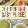 201 Organic Baby Purees: The Freshest, Most Wholesome Food Your Baby Can Eat!