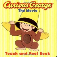 Curious George the Movie: Touch and Feel Book Curious George the Movie: Touch and Feel Book