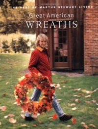 Great American Wreaths: The Best of Martha Stewart Living Great American Wreaths: The Best of Martha Stewart Living