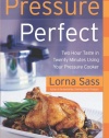 Pressure Perfect: Two Hour Taste in Twenty Minutes Using Your Pressure Cooker