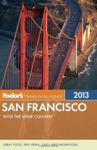 Fodor's San Francisco 2013: with the Wine Country (Full-color Travel Guide) Fodor's San Francisco 2013: with the Wine Country (Full-color Travel Guide)