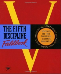 The Fifth Discipline Fieldbook: Strategies and Tools for Building a Learning Organization The Fifth Discipline Fieldbook: Strategies and Tools for Building a Learning Organization