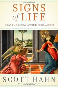 Signs of Life: 40 Catholic Customs and Their Biblical Roots Signs of Life: 40 Catholic Customs and Their Biblical Roots