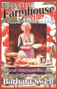 Old-Time Farmhouse Cooking: Rural American Recipes and Farm Lore Old-Time Farmhouse Cooking: Rural American Recipes and Farm Lore