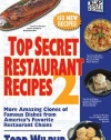 Top Secret Restaurant Recipes 2: More Amazing Clones of Famous Dishes from America's Favorite Restaurant Chains