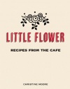 Little Flower: Recipes from the Cafe