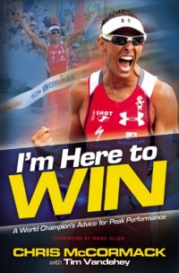 I'm Here To Win: A World Champion's Advice for Peak Performance I'm Here To Win: A World Champion's Advice for Peak Performance