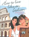 How to Live Like an Italian: A User's Guide to La Dolce Vita