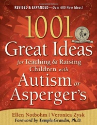 1001 Great Ideas for Teaching and Raising Children with Autism or Asperger's, Revised and Expanded 2nd Edition 1001 Great Ideas for Teaching and Raising Children with Autism or Asperger's, Revised and Expanded 2nd Edition