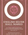 English Silver Hall-Marks: Including the Marks of Origin on Scottish & Irish Silver Plate, Gold, Platinum & Sheffield Plate: With 500 of the More Important Makers Marks from 1697-1900 (Dealer Guides)