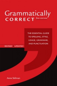 Grammatically Correct: The Essential Guide to Spelling, Style, Usage, Grammar, and Punctuation Grammatically Correct: The Essential Guide to Spelling, Style, Usage, Grammar, and Punctuation
