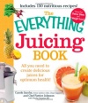 The Everything Juicing Book: All you need to create delicious juices for your optimum health (Everything Series)