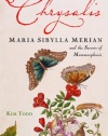 Chrysalis: Maria Sibylla Merian and the Secrets of Metamorphosis