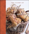 The Glory of Southern Cooking: Recipes for the Best Beer-Battered Fried Chicken, Cracklin' Biscuits,Carolina Pulled Pork, Fried Okra, Kentucky Cheese