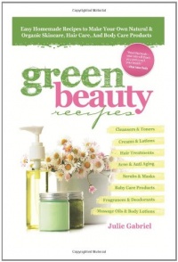 GREEN BEAUTY RECIPES: Easy Homemade Recipes to Make Your Own Organic and Natural Skincare, Hair Care and Body Care Products GREEN BEAUTY RECIPES: Easy Homemade Recipes to Make Your Own Organic and Natural Skincare, Hair Care and Body Care Products