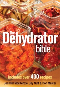 The Dehydrator Bible: Includes over 400 Recipes The Dehydrator Bible: Includes over 400 Recipes