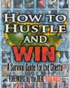 How to Hustle and Win, Part One: A Survival Guide for the Ghetto