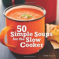 50 Simple Soups for the Slow Cooker 50 Simple Soups for the Slow Cooker