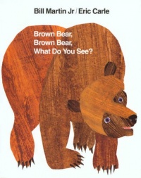 Brown Bear, Brown Bear, What Do You See? Brown Bear, Brown Bear, What Do You See?