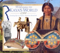 Welcome to Kaya's World, 1764: Growing Up in a Native American Homeland (American Girl) Welcome to Kaya's World, 1764: Growing Up in a Native American Homeland (American Girl)