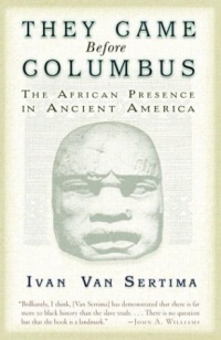 They Came Before Columbus: The African Presence in Ancient America They Came Before Columbus: The African Presence in Ancient America