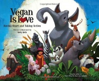 Vegan Is Love: Having Heart and Taking Action Vegan Is Love: Having Heart and Taking Action