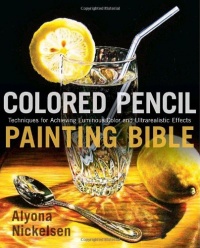 Colored Pencil Painting Bible: Techniques for Achieving Luminous Color and Ultrarealistic Effects Colored Pencil Painting Bible: Techniques for Achieving Luminous Color and Ultrarealistic Effects