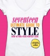 Seventeen Ultimate Guide to Style: How to Find Your Perfect Look