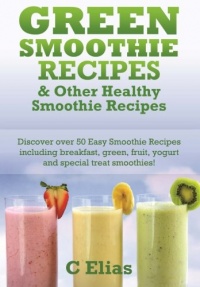 Green Smoothie Recipes & other Healthy Smoothie Recipes: Discover over 50 Easy Smoothie Recipes - breakfast smoothies, green smoothies, healthy ... treat smoothies and fruit smoothie recipes Green Smoothie Recipes & other Healthy Smoothie Recipes: Discover over 50 Easy Smoothie Recipes - breakfast smoothies, green smoothies, healthy ... treat smoothies and fruit smoothie recipes