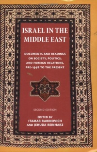 Israel in the Middle East: Documents and Readings on Society, Politics, and Foreign Relations, Pre-1948 to the Present (The Tauber Institute for the Study of European Jewry Series) Israel in the Middle East: Documents and Readings on Society, Politics, and Foreign Relations, Pre-1948 to the Present (The Tauber Institute for the Study of European Jewry Series)