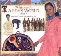 Welcome to Addy's World, 1864: Growing Up During America's Civil War (American Girl) Welcome to Addy's World, 1864: Growing Up During America's Civil War (American Girl)
