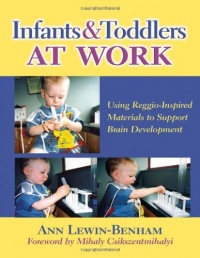 Infants and Toddlers at Work: Using Reggio-Inspired Materials to Support Brain Development (Early Childhood Education) Infants and Toddlers at Work: Using Reggio-Inspired Materials to Support Brain Development (Early Childhood Education)
