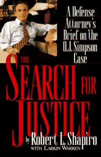The Search for Justice: A Defense Attorney's Brief on the O.J. Simpson Case The Search for Justice: A Defense Attorney's Brief on the O.J. Simpson Case