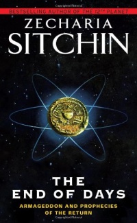 The End of Days: Armageddon and Prophecies of the Return (The Earth Chronicles) The End of Days: Armageddon and Prophecies of the Return (The Earth Chronicles)