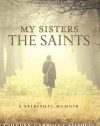 My Sisters the Saints: A Spiritual Memoir