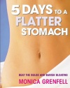 5 Days to a Flatter Stomach: Beat the Bulge and Banish Bloating