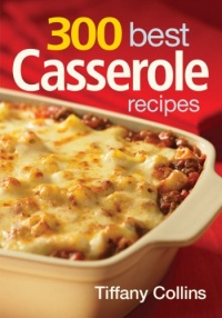 300 Best Casserole Recipes 300 Best Casserole Recipes