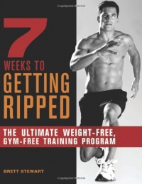 7 Weeks to Getting Ripped: The Ultimate Weight-Free, Gym-Free Training Program 7 Weeks to Getting Ripped: The Ultimate Weight-Free, Gym-Free Training Program