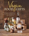 Vegan Food Gifts: More Than 100 Inspired Recipes for Homemade Baked Goods, Preserves, and Other Edible Gifts Everyone Will Love