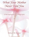 What Your Mother Never Told You: A Teenage Girls Survival Guide