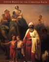 Our Father Abraham: Jewish Roots of the Christian Faith