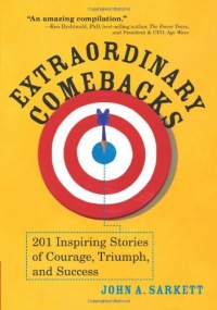 Extraordinary Comebacks: 201 Inspiring Stories of Courage, Triumph and Success Extraordinary Comebacks: 201 Inspiring Stories of Courage, Triumph and Success